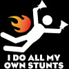 I Do My Own Stunts (Dark Shirts)