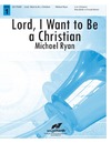 Lord I Want to Be a Christian