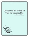 God Loved the World So That He Gave (In Bb)