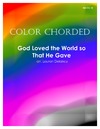 Color Chorded God Loved the World So That He Gave