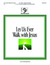Let Us Ever Walk With Jesus