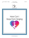 How Can I Keep From Singing